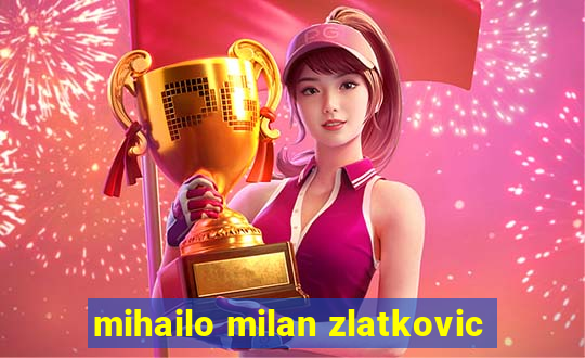 mihailo milan zlatkovic